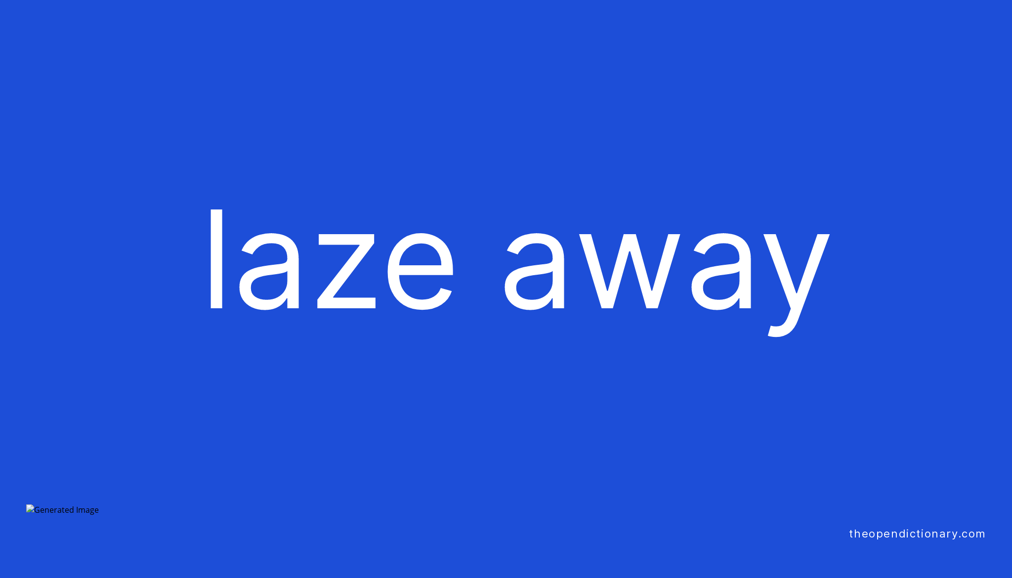 LAZE AWAY Phrasal Verb LAZE AWAY Definition Meaning And Example laze-away-phrasal-verb-laze-away-definition-meaning-and-example